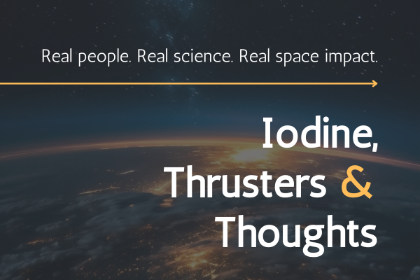 Thrusters & Thoughts: Real people. Real science. Real space impact.